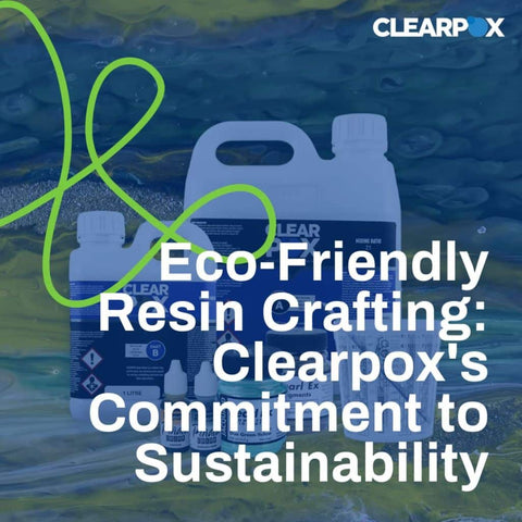 Eco-Friendly Resin Crafting: Clearpox's Commitment to Sustainability